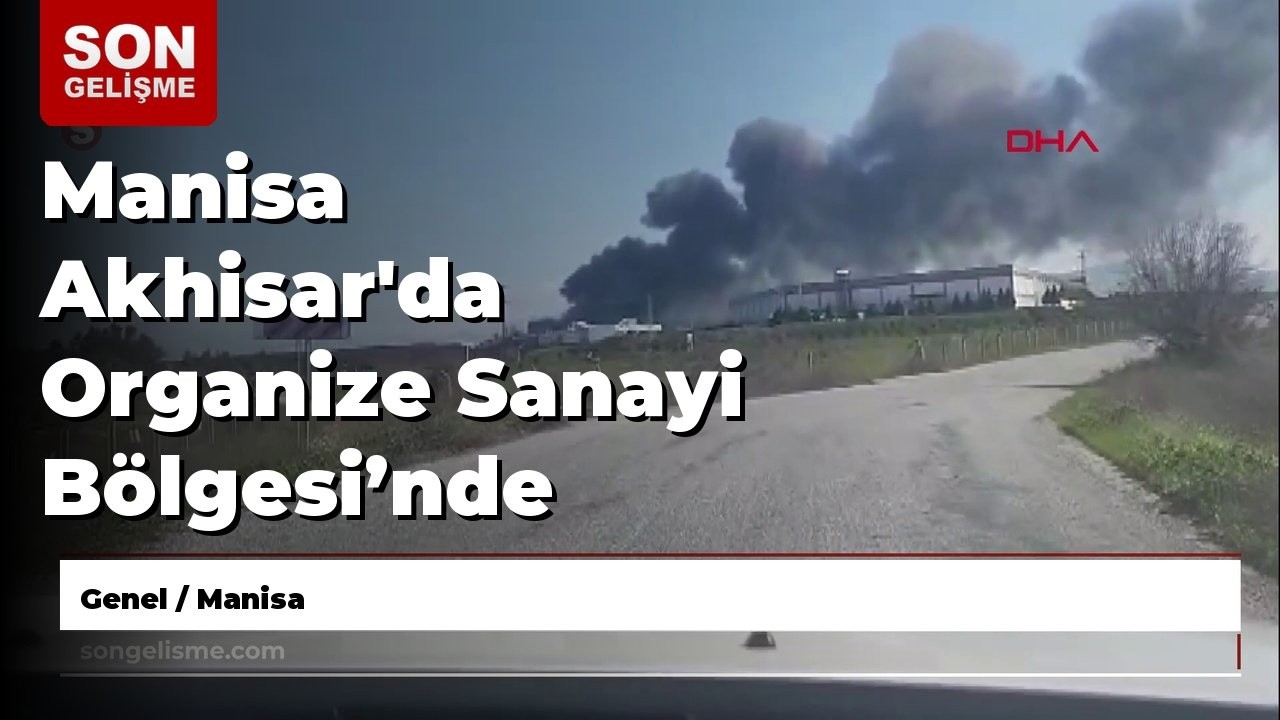 Manisa Akhisar'da Organize Sanayi B&ouml;lgesi&rsquo;nde bulunan bir oyuncak fabrikasında yangın &ccedil;ıktı