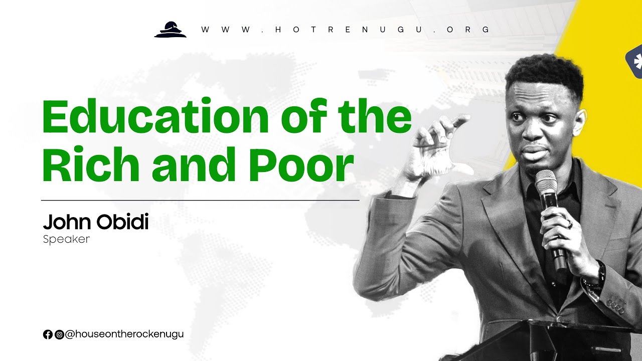 THE EDUCATION OF THE RICH AND THE POOR | JOHN OBIDI | HOTR ENUGU
