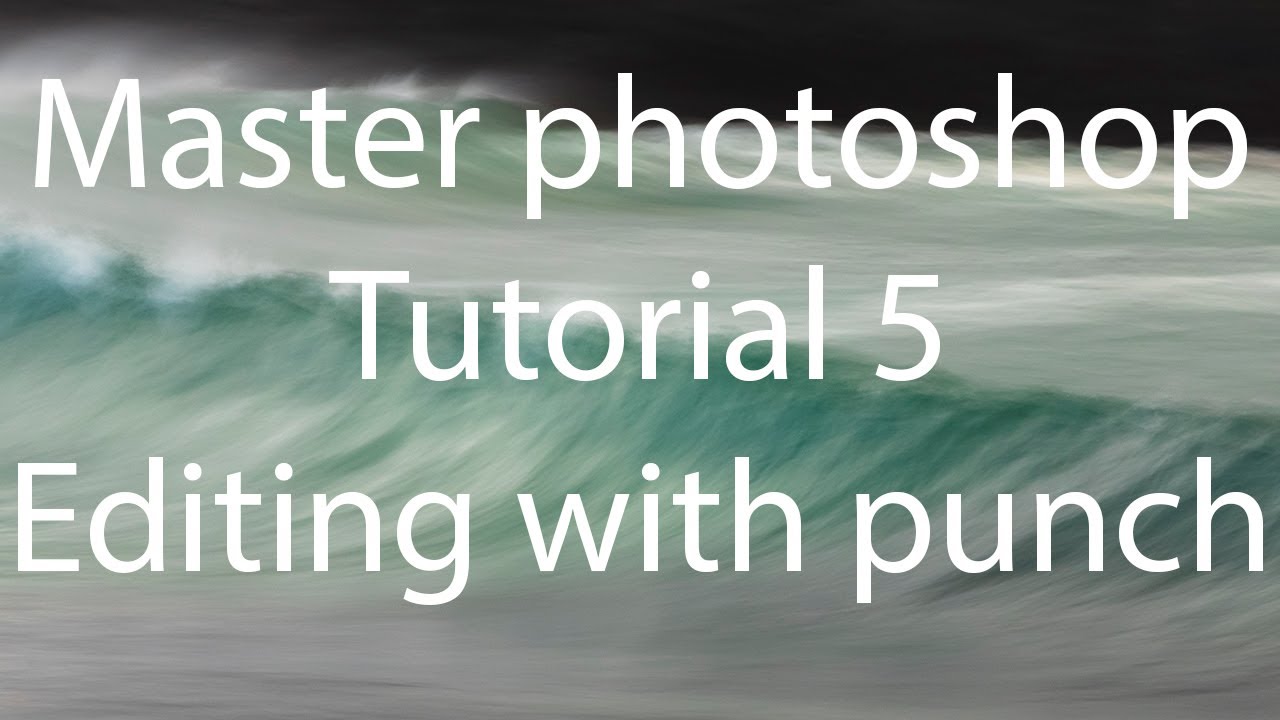 Master photoshop - Tutorial 5 - Editing with punch
