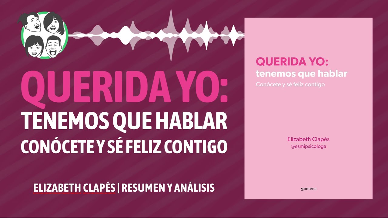 Querida Yo: Tenemos que Hablar. Conócete y Sé Feliz Contigo | Elizabeth Clapés | Resumen y Análisis