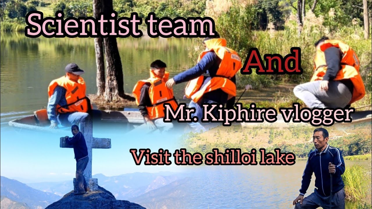 Mr. Kiphire team with  Scientist team visited shilloi lake.