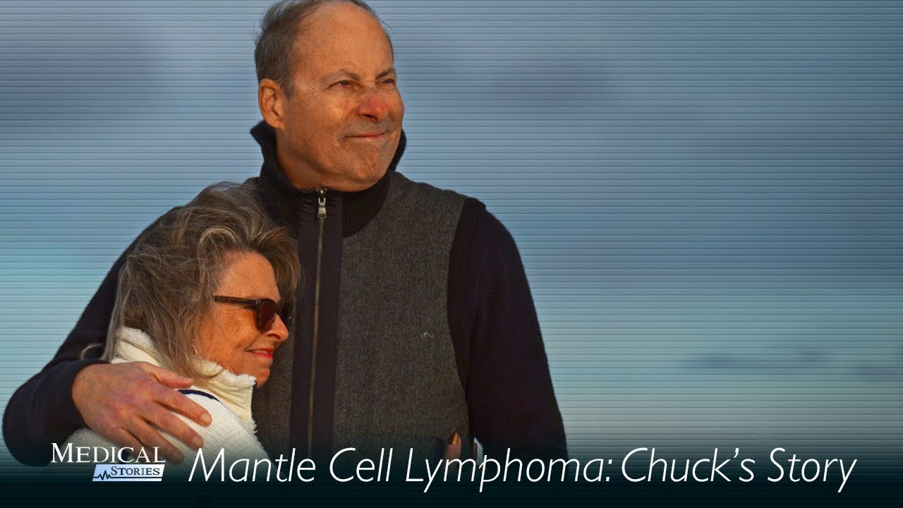 Medical Stories - Mantle Cell Lymphoma: Chuck's Story