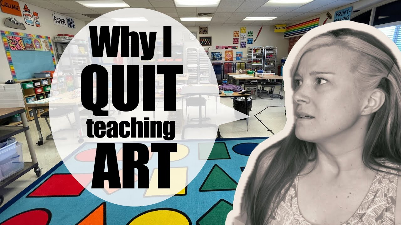 Why and How I Quit My Perfect Art Teaching Job - The TRUTH