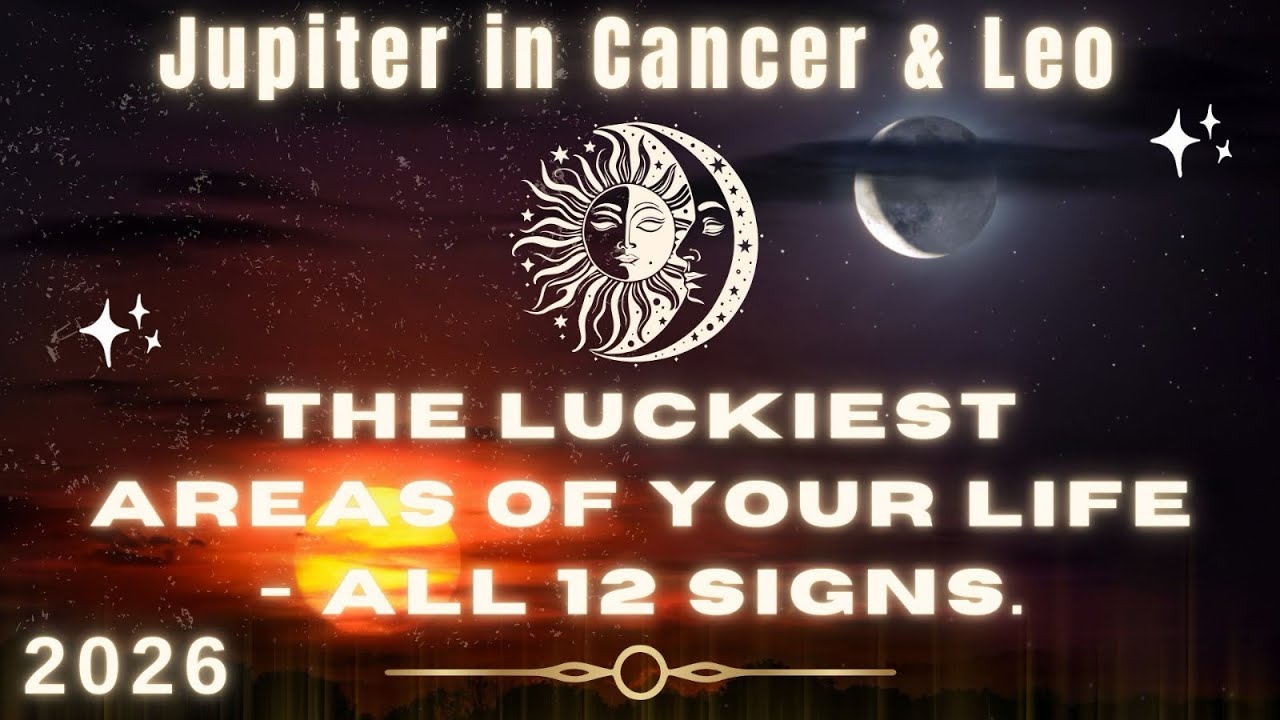 The Luckiest Areas of Your Life | Jupiter in Cancer & Leo 2026: - All 12 Signs 