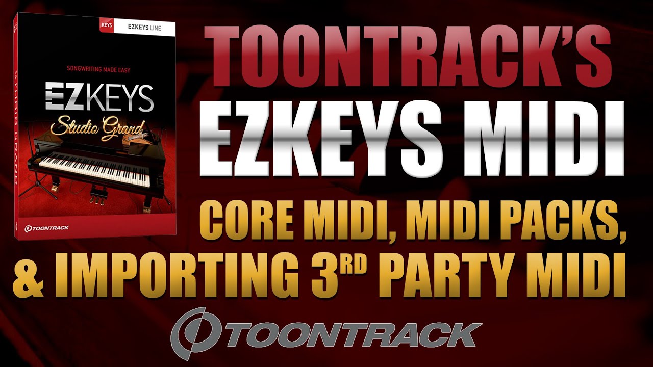 EZkeys Midi, Midi Packs, and importing 3rd Party Midi | Toontrack