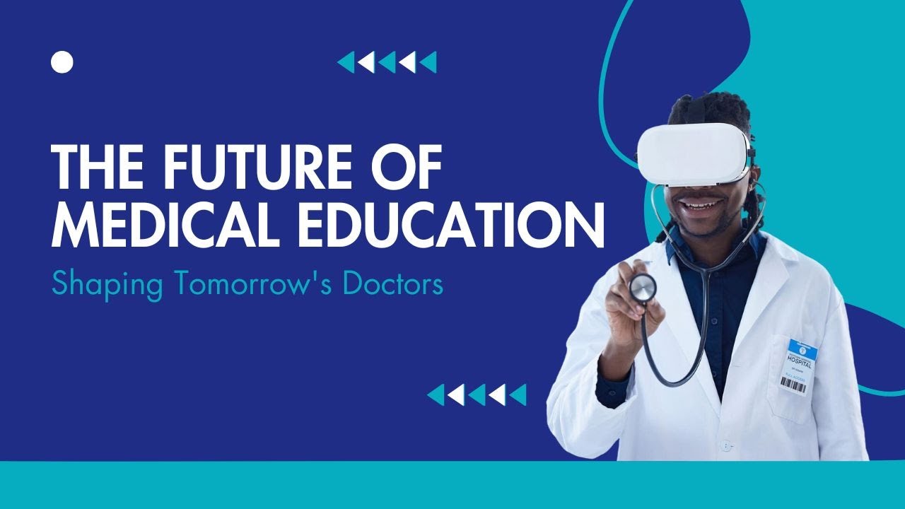 The Future of Medical Education Shaping Tomorrow's Doctors
