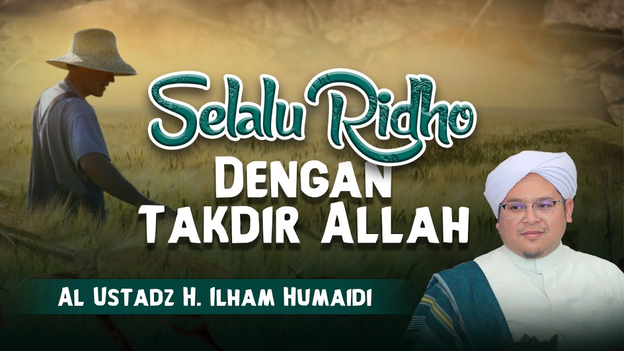 selalu ridho dengan apa yang ditakdirkan oleh allah | Al Ustadz H. Ilham Humaidi