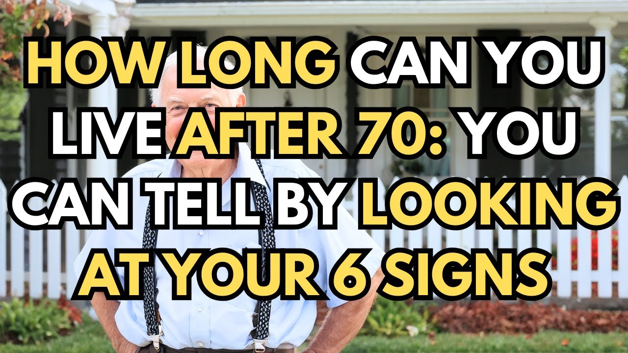 How Long Can You Live After 70: You Can Tell by Looking at Your 6 Signs