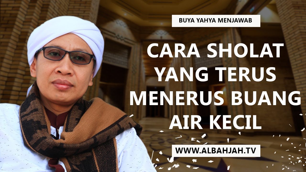 Bagaimana Cara Sholat  Yang Terus Menerus Buang Air Kecil? | Buya Yahya Menjawab