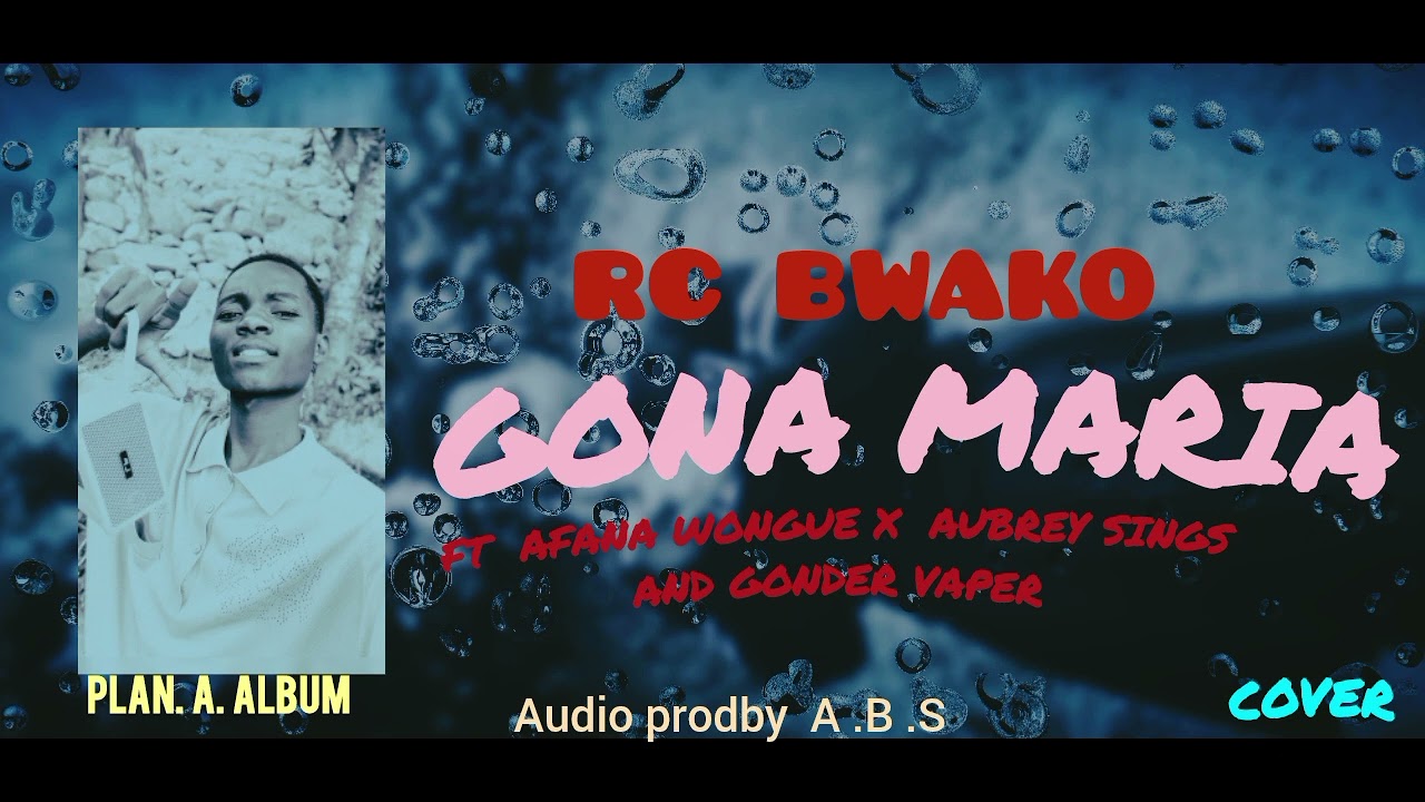 RC Bwako__gona- maria_ft_Aubrey_sings_x_afana wongue cris and Gondar