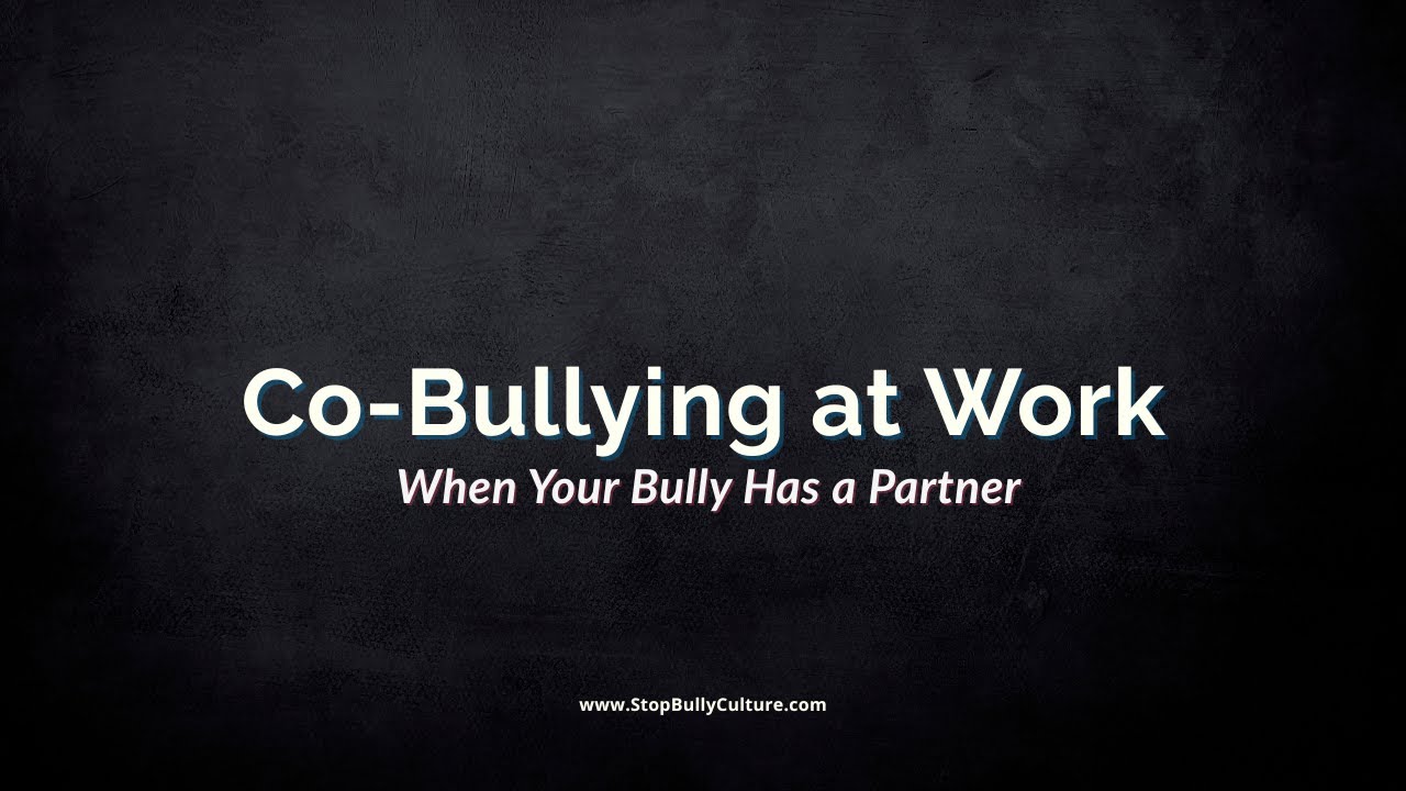 Co-Bullying at Work: When Your Bully Has a Partner