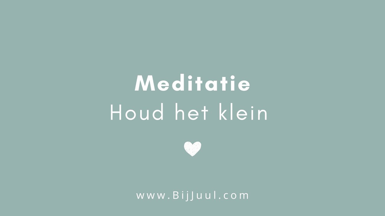 Meditatie - Houd het klein