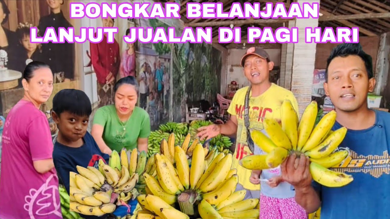 BONGKAR BELANJAAN LANJUT JUALAN DI PAGI HARI