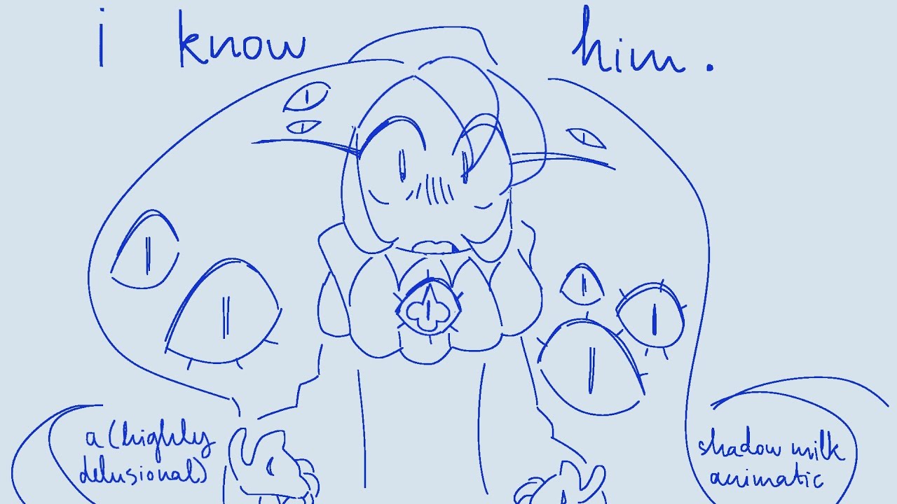 i know him. [shadow milk cookie animatic]