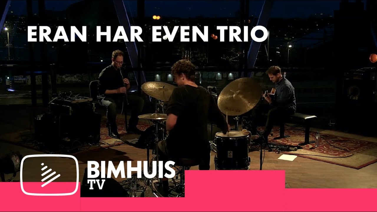 BIMHUIS TV Presents: ERAN HAR EVEN TRIO