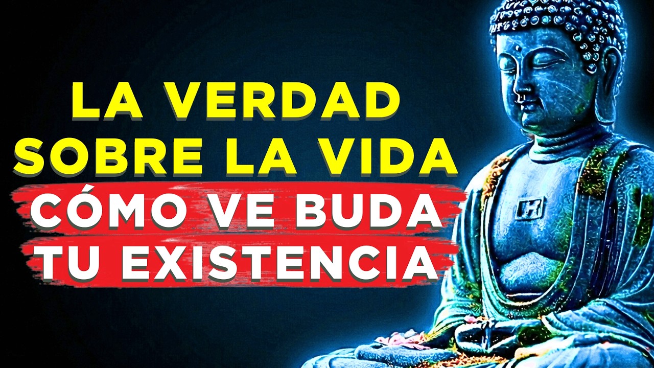 La VERDAD Sobre LA VIDA: cómo ve Buda TU EXISTENCIA