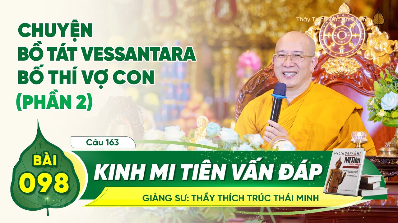 Chuyện Bồ tát Vessantara bố thí vợ con (Phần 2) - Kinh Mi Tiên Vấn Đáp câu 163 | Bài 98