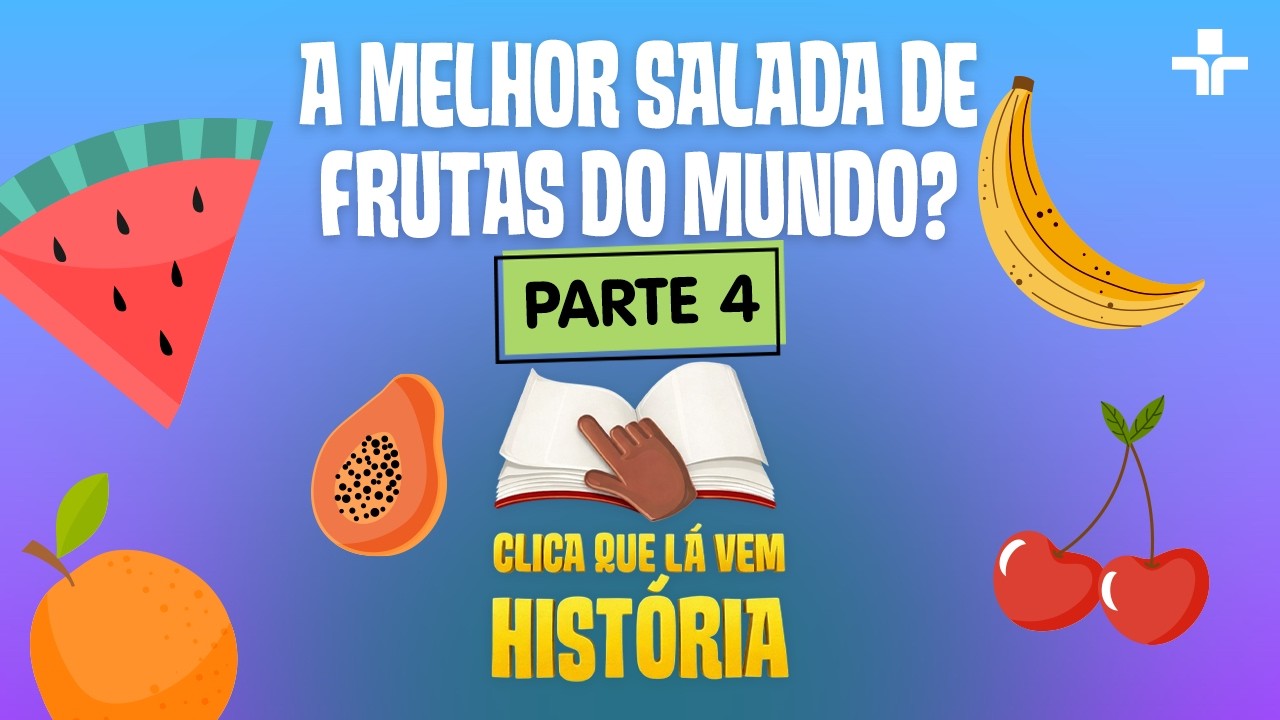 CLICA QUE LÁ VEM HISTÓRIA | “A MELHOR SALADA DE FRUTAS DO MUNDO?” – PARTE 04 | QUINTAL DA CULTURA