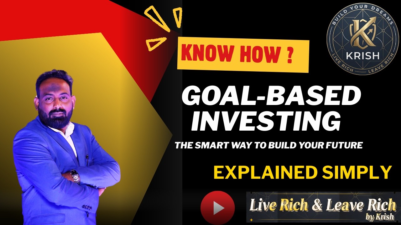 Goal-Based Investing: The Smart Way to Build Your Future | Live Rich & Leave Rich by Krish