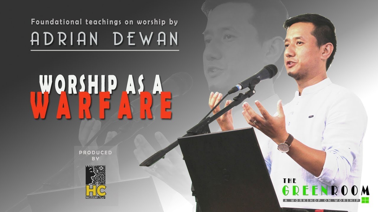 ADRIAN DEWAN | WORSHIP AS A WARFARE | Part 3 of the teachings on worship