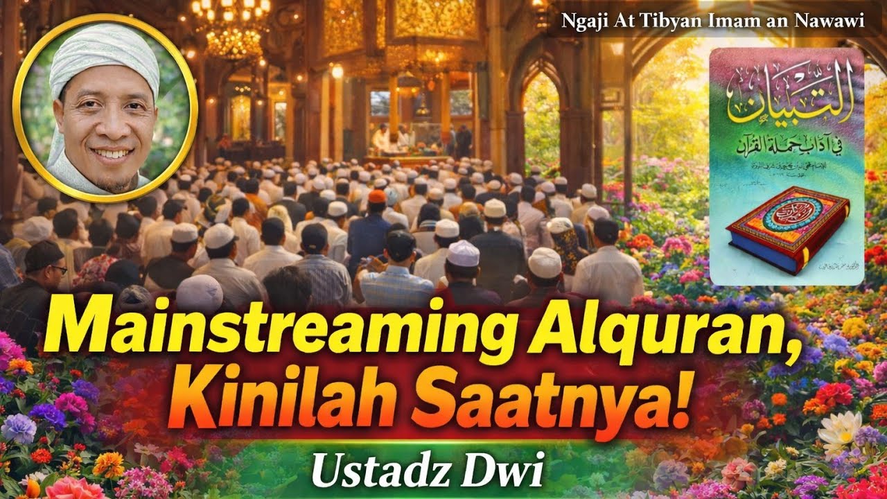 Mainstreaming Al Quran, Sudah Saatnya - Ngaji Kitab At Tibyan Imam An Nawawi