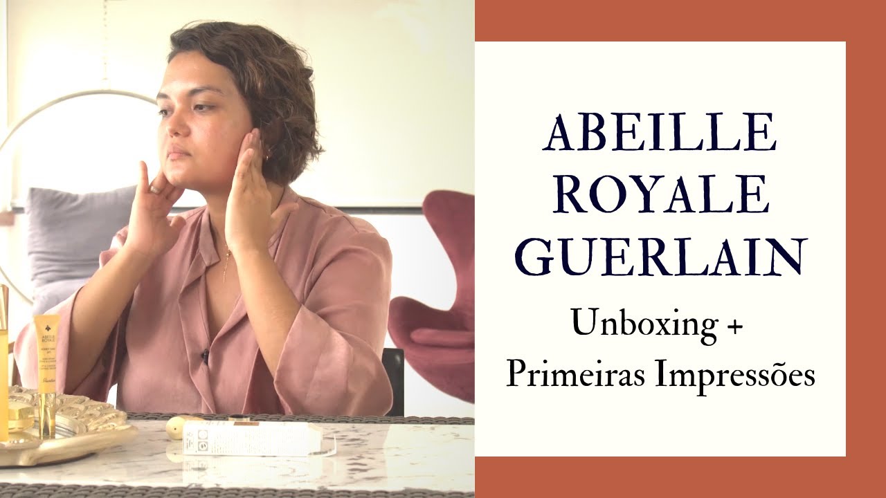 ABEILLE ROYALE | GUERLAIN | Unboxing dos produtos da linha + Primeiras Impressões
