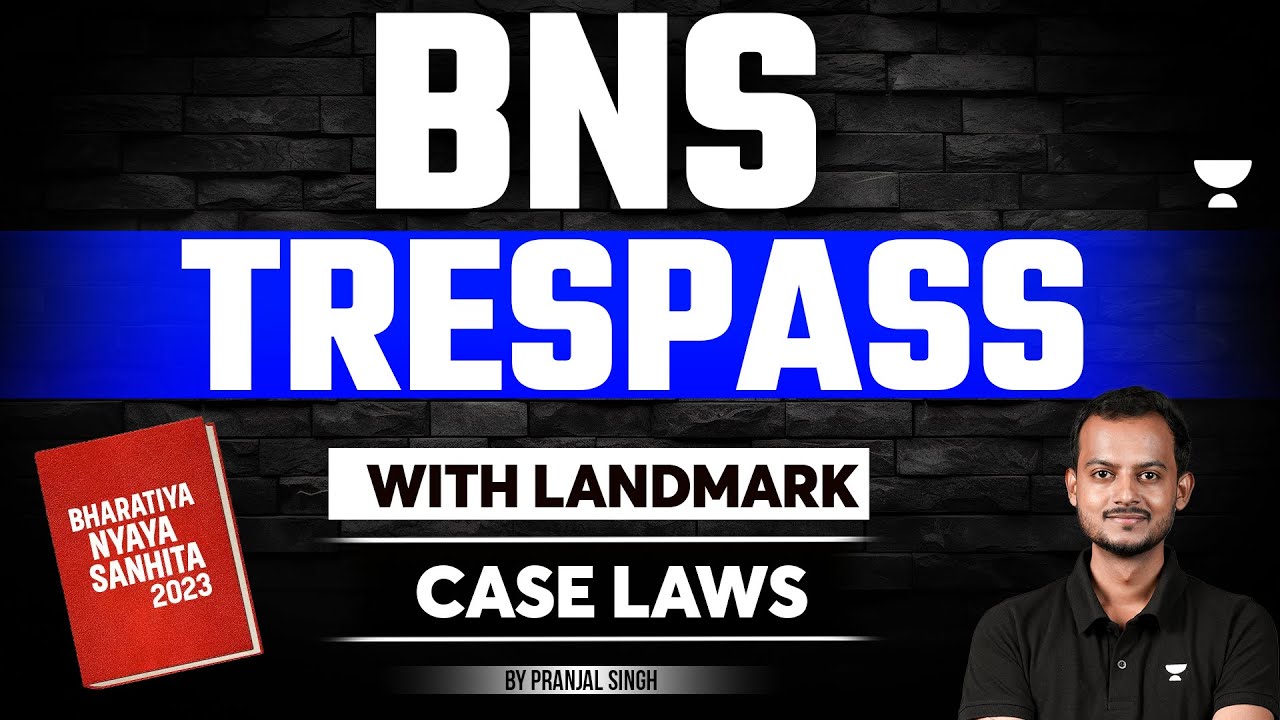 BNS 2023: TRESPASS | Bharatiya Nyaya Sanhita | Landmark Case Laws | Pranjal Singh