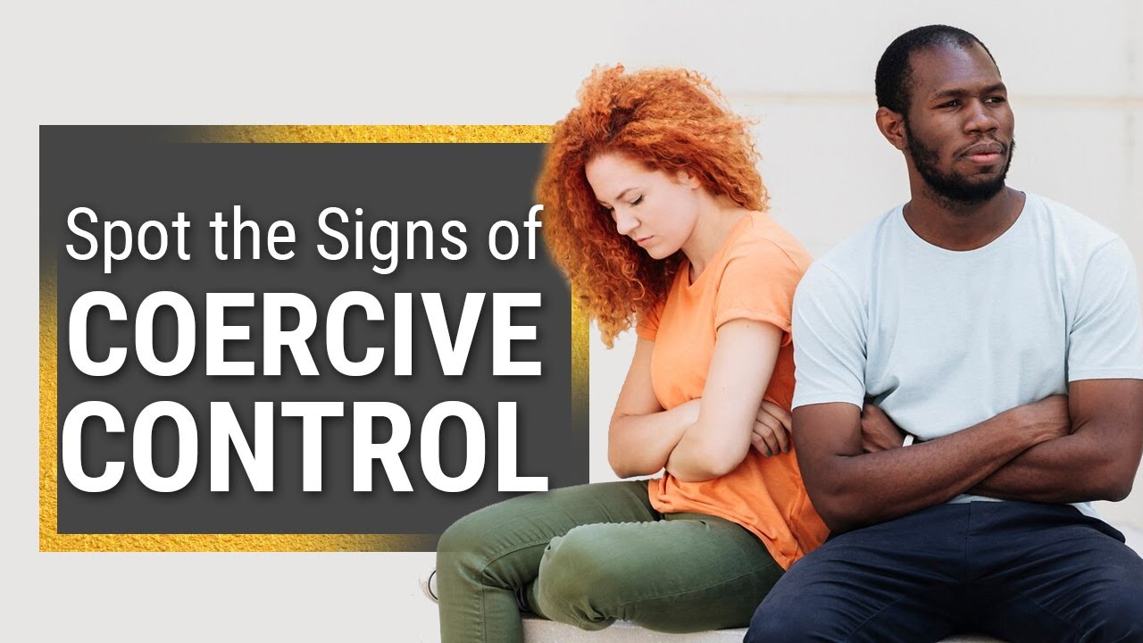 Understanding & Dealing With Coercive Control in Relationships