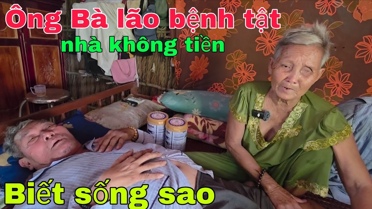 Ông lão Bà lão bệnh tật nhà không tiền biết sống sao 