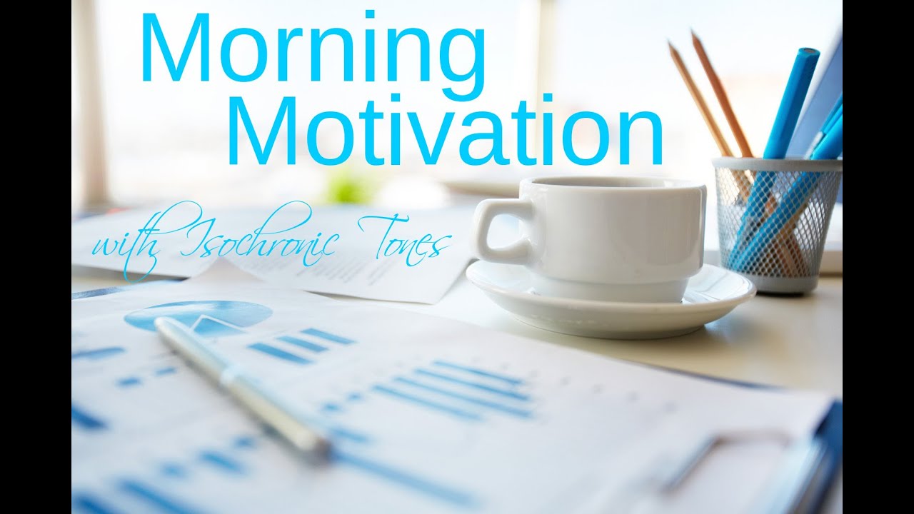 Morning Motivation: energy, motivation, focus, Isochronic Tones