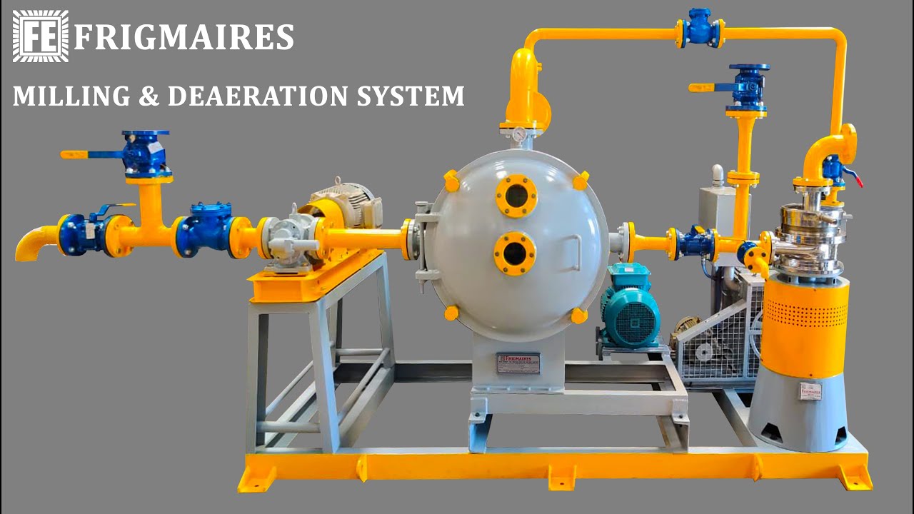 FRIGMAIRES MILLING AND DEAERATION SYSTEM