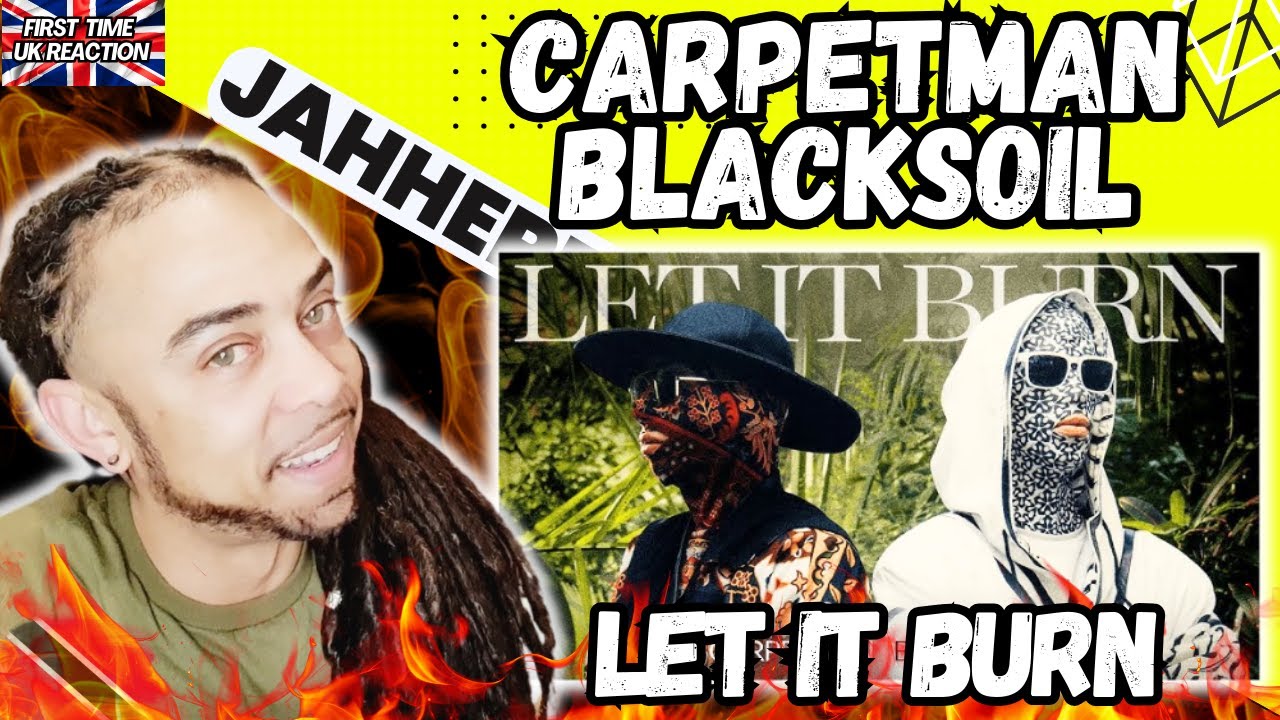 🔥🔥Carpetman, Black Soil -  Let It Burn [ JAHHERBZ UK REACTION ]