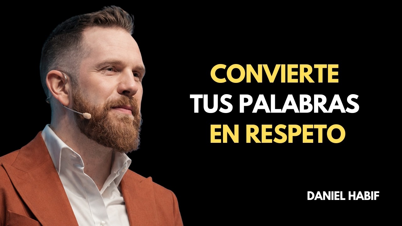 💬 Habla con Autoridad: Convierte Cada Palabra en Respeto | Danial Habif