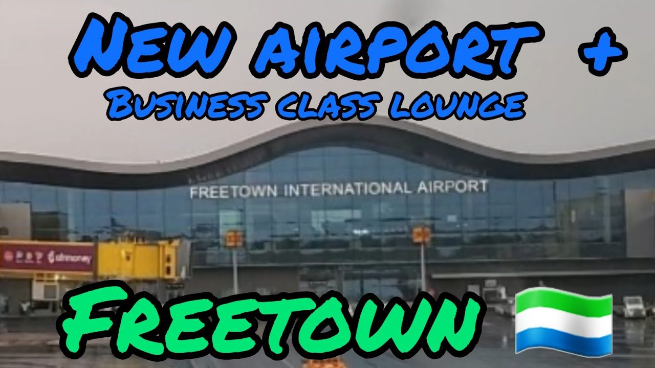 NEW FREETOWN 🇸🇱 AIRPORT AND BUSINESS CLASS LOUNGE