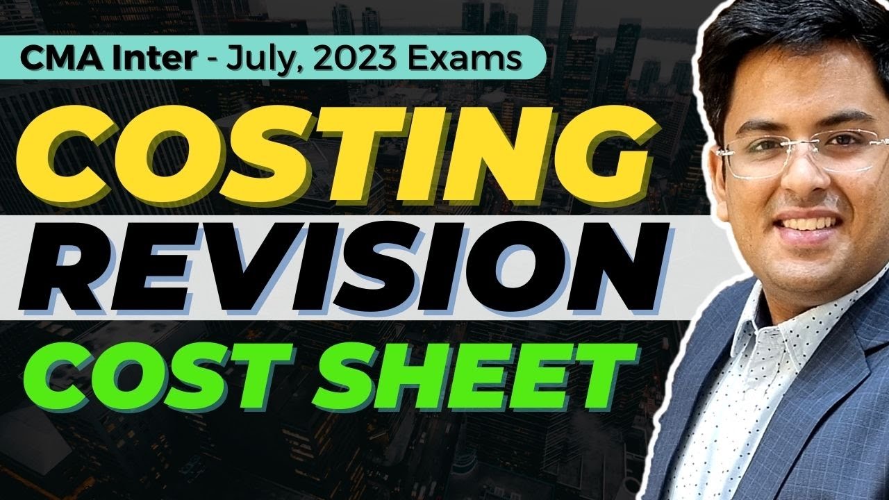 CMA Inter - COST ACCOUNTING Revision | Cost Sheet | July (2023) Exam | 