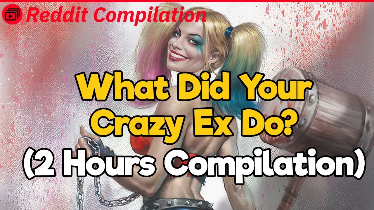 What Did Your Crazy EX Do? (2 Hour Reddit Compilation)