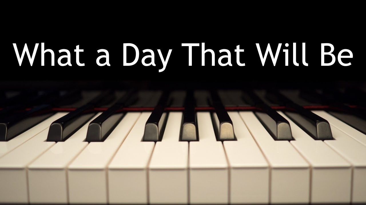 What a Day That Will Be - piano instrumental hymn with lyrics