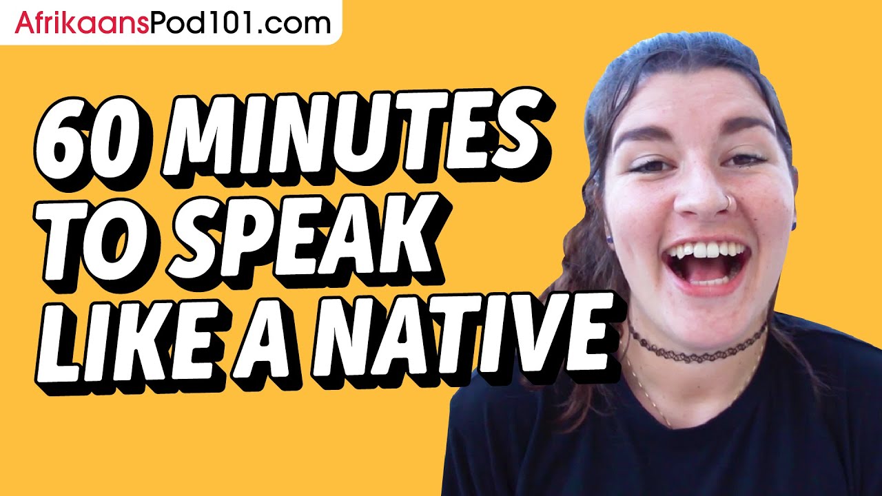 Do You Have 60 Min? You Can Speak Like a Native Afrikaans Speaker