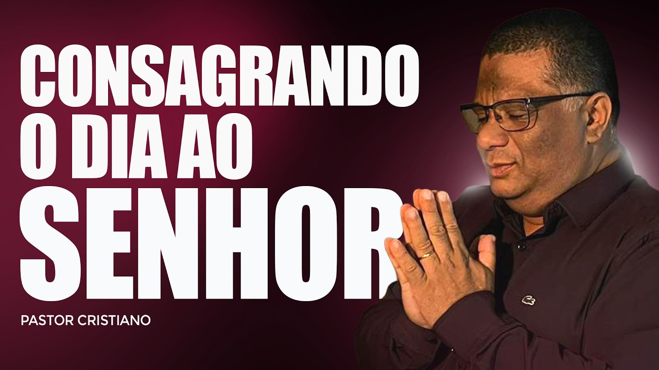 CONSAGRANDO OD IA AO SENHOR - 24/02/26 @PastorCristianofagundes