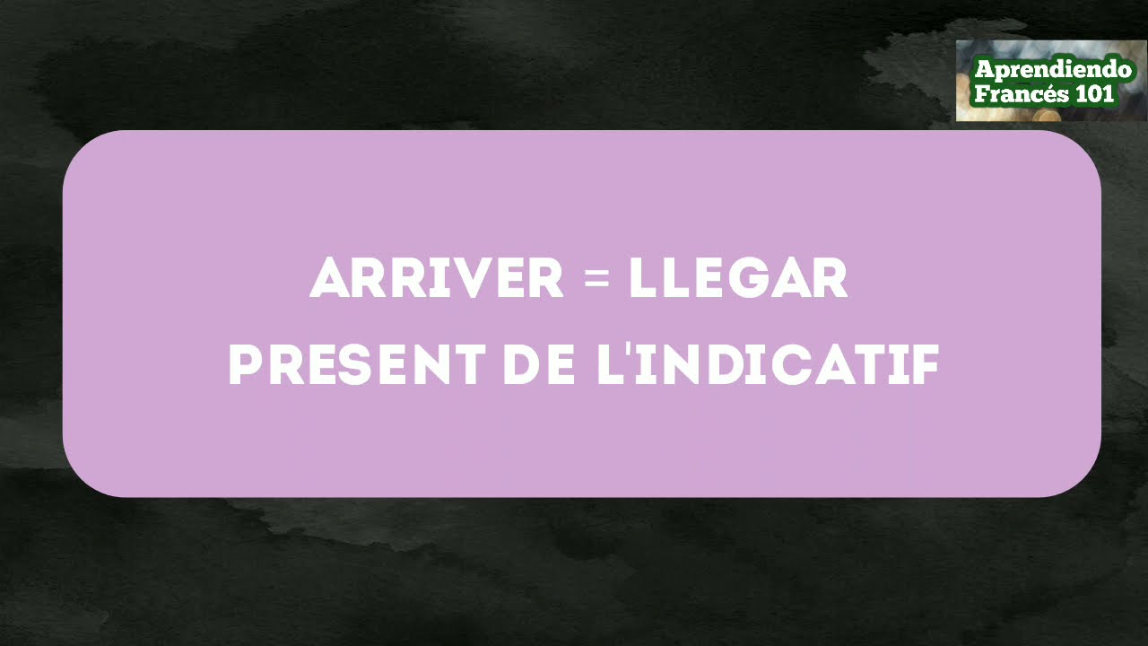 El verbo 《 Arriver- Llegar 》conjugado en Francés ✅