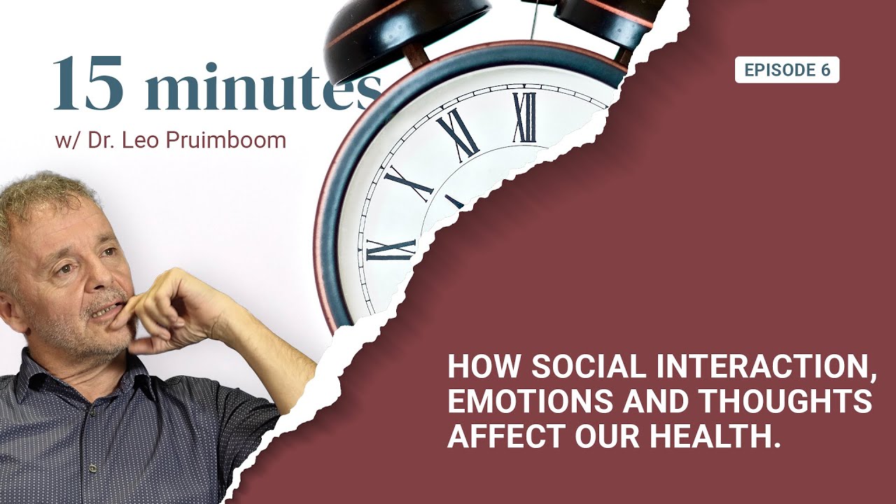 How social interaction, emotions and thoughts affect our health. - 15 Minutes w/ Dr. Leo Pruimboom
