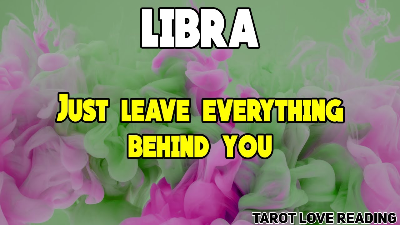 LIBRA Just leave everything behind you, October 2021 Tarot Love Reading