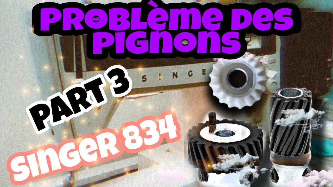 singer'834'problème des pignons'''3''