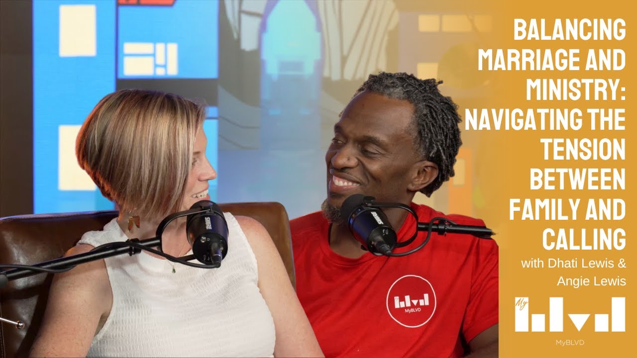 Balancing Marriage and Ministry: Navigating the Tension Between Family and Calling | MyBLVD Podcast