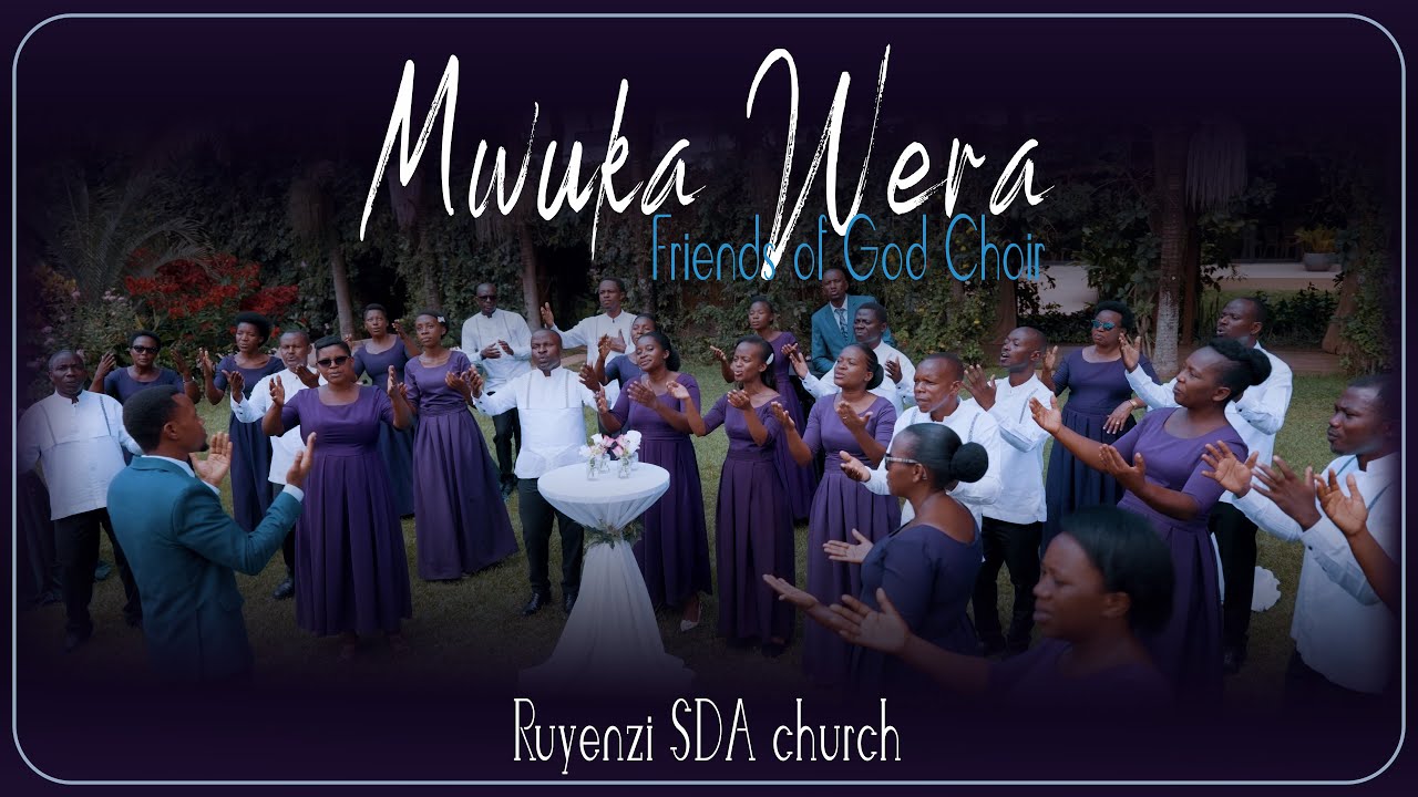 MWUKA WERA by FRIENDS OF GOD CHOIR || RUYENZI SDA CHURCH
