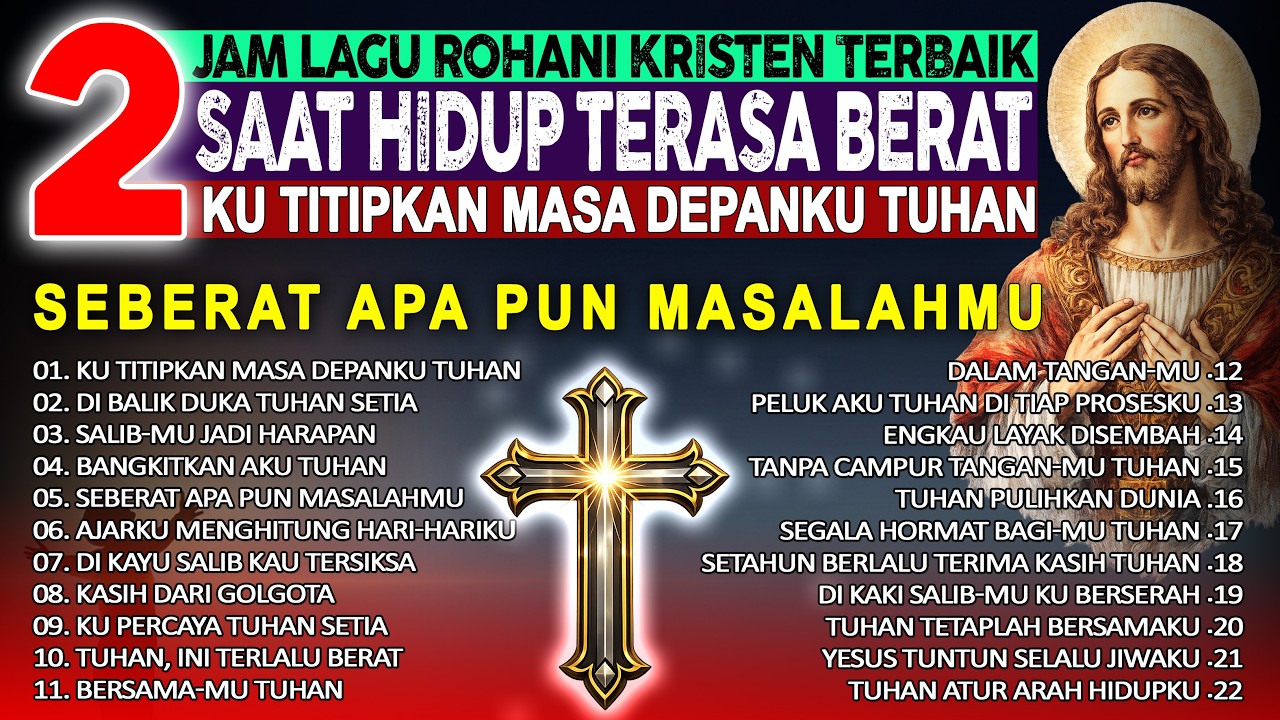 2 Jam Lagu Rohani Kristen Terbaru 🙏 Saat Hidup Terasa Berat, Penuh Masalah & Berserah Pada Tuhan
