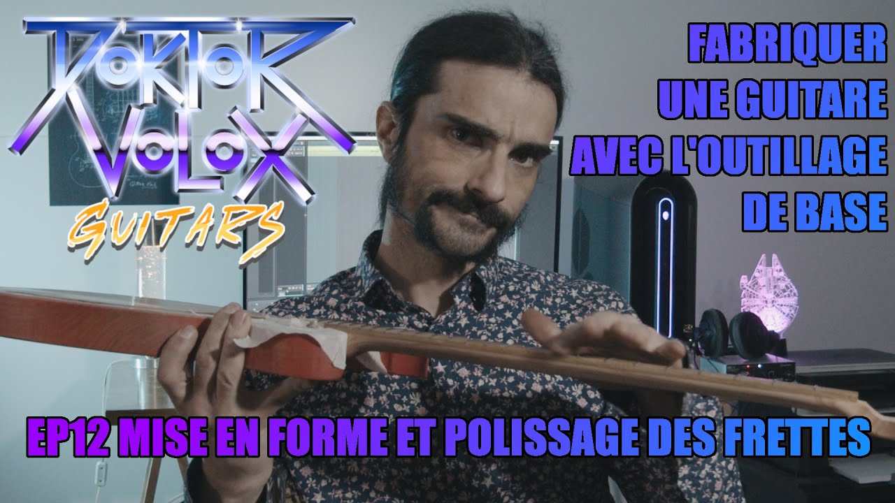 Fabriquer une guitare électrique avec l'outillage de base E12 mise en forme et polissage des frettes