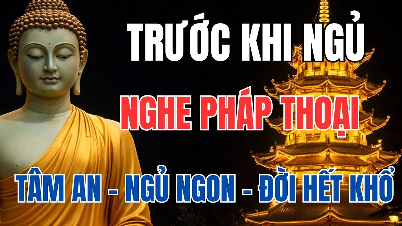 Trước Khi Ngủ Nghe Pháp Thoại Theo Lời Phật Dạy: Chữa Lành Phiền Não, Tâm An Ngủ Ngon, Đời Hết Khổ.