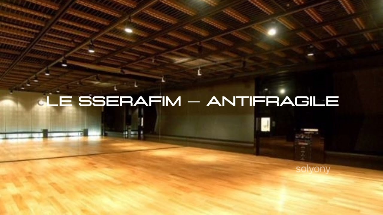 LE SSERAFIM (르세라핌) - 'ANTIFRAGILE' but you are in an empty dance studio