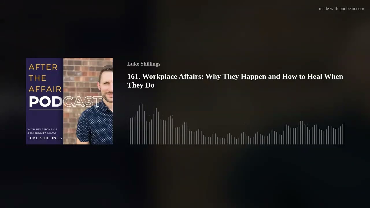 161. Workplace Affairs: Why They Happen and How to Heal When They Do